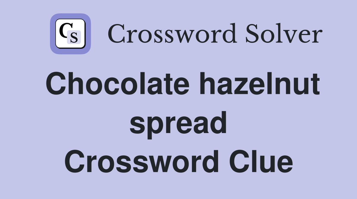 Chocolate hazelnut spread Crossword Clue Answers Crossword Solver